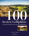 Die 100 besten Golfplätze in Deutschland und Österreich Schillings, Rainer: