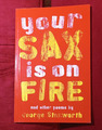 Your Sax is on Fire: And Other Poems by George Stanworth. Signed by the author.