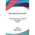 Die Elemente von Euklid: Mit ausgewählten Theoremen außerhalb des Bogens - Taschenbuch NEU Euklid 0