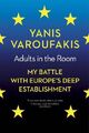 Adults In The Room: My Battle With Europe's Deep Establishment,Yanis Varoufakis
