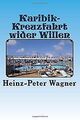 Karibik-Kreuzfahrt wider Willen von Wagner, Heinz-P... | Buch | Zustand sehr gut