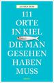 111 Orte in Kiel, die man gesehen haben muss | Jochen Reiss | 2017 | deutsch