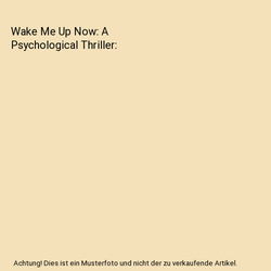 Wake Me Up Now: A Psychological Thriller, Humagain, Atit