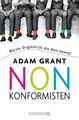 Nonkonformisten: Warum Originalität die Welt bewegt Adam Grant