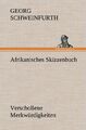 Afrikanisches Skizzenbuch Georg Schweinfurth