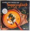 Schnell und einfach zum Suppenglück - Suppenkochbuch mit über 80 Rezepten