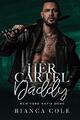 Her Cartel Daddy: A Dark Mafia Romance..., Cole, Bianca