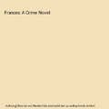 Frances: A Crime Novel, J F Clayton