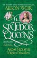 Six Tudor Queens: Anne Boleyn, A King's Obsession: Si by Weir, Alison 1472227662