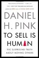 To Sell Is Human: The Surprising Truth About Moving Others - Pink, Daniel H.