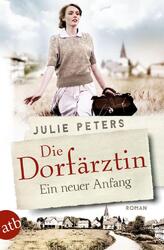 Die Dorfärztin - Ein neuer Anfang - Julie Peters - 9783746637549