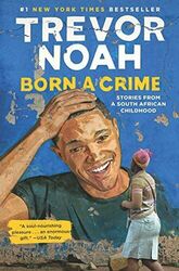 Born a Crime: Stories from a South African Childhood by Noah, Trevor 0399588175