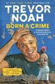 Born a Crime: Stories from a South African Childhood by Noah, Trevor 0399588175