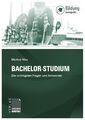 Bachelor-Studium: Die wichtigsten Fragen und Antworten (über 150 Fragen und Hinw