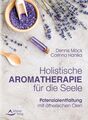 Holistische Aromatherapie für die Seele Potenzialentfaltung mit ätherischen Ölen