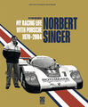 Norbert Singer - My Racing Life with Porsche 1970-2004