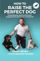 How To Raise The Perfect Dog: Everyth..., Norfolk, Evan