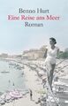Eine Reise ans Meer: Roman Roman Hurt, Benno: