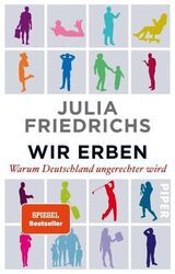 Wir Erben: Warum Deutschland ungerechter wird Friedrichs, Julia: