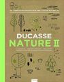 Ducasse Nature. Bd.2 | Alain Ducasse, Christoph Saintagne, Paule Neyrat | 2017