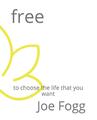 Kostenlos: Wählen Sie das Leben, das Sie wollen von Joe Fogg (englisch) Taschenbuch Buch