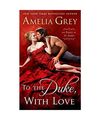 To the Duke, with Love, Amelia Grey