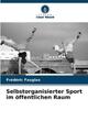 Selbstorganisierter Sport im öffentlichen Raum Frédéric Fauglas Taschenbuch 2023