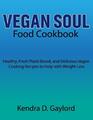 Vegan Soul Food Kochbuch: Gesundes, frisches pflanzliches und köstliches veganes Kochen