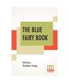 The Blue Fairy Book: Edited By Andrew Lang, Various, Andrew Lang