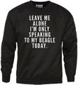 Leave Me Alone I'm Only Talking To My Beagle Jugend & Herren-Sweatshirt