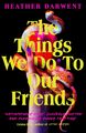 The Things We Do To Our Friends Heather Darwent Taschenbuch Trade paperback (UK)