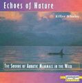 Echoes of Nature Killer whales-The sounds of aquatic mammals in the wild  [CD]