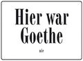 Hier war Goethe nie Blechschild 10,5x14,8 cm Schild PC302/044