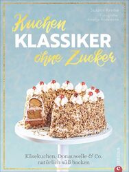 Kreihe  Susann. Kuchenklassiker - ohne Zucker. Buch