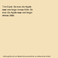 Tim Cook: De man die Apple naar een hoge niveau tilde: De man die Apple naar een