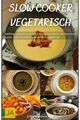 Slow Cooker Vegetarisch, Kochbuch Rezepte Kochen Crockpot, Taschenbuch 2024