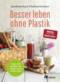 Besser leben ohne Plastik | Tipps und Rezepte, wie es anders geht | Bunk (u. a.)