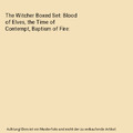 The Witcher Boxed Set: Blood of Elves, the Time of Contempt, Baptism of Fire, An