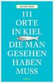 111 Orte in Kiel, die man gesehen haben muss Jochen Reiss Taschenbuch 111 Orte