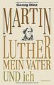 Martin Luther, mein Vater und ich von Diez, Georg | Buch | Zustand sehr gut