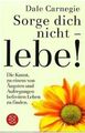 Sorge dich nicht - lebe von Carnegie, Dale | Buch | Zustand gut