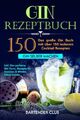 GIN Rezeptbuch: Das große Gin Buch mit über 150 leckeren Cocktail Rezepten - Gin