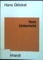 Vom Unterricht : Lehrbuch der allgemeinen Didaktik. von Glöckel, Hans: