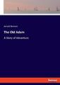 The Old Adam | Arnold Bennett | A Story of Adventure | Taschenbuch | Paperback