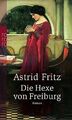 Die Hexe von Freiburg. von Fritz, Astrid | Buch | Zustand gut