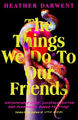 The Things We Do To Our Friends|Heather Darwent|Broschiertes Buch|Englisch