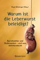 Warum ist die Leberwurst beleidigt? | 2018 | deutsch