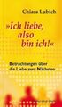 'Ich liebe, also bin ich!' | Chiara/Liesenfeld, Stefan Lubich | Deutsch | Buch