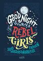 Good Night Stories for Rebel Girls: 100 außergewöhnliche F... von Favilli, Elena