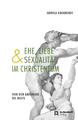 Ehe, Liebe und Sexualität im Christentum | Von den Anfängen bis heute | Deutsch